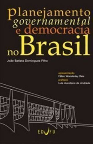 PLANEJAMENTO GOVERNAMENTAL E DEMOCRACIA NO BRASIL, livro de João Batista Domingues Filho