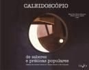 Caleidoscópio de saberes e práticas populares, livro de Maria Clara Tomaz Machado, Mônica Chaves Abdala (Orgs.)