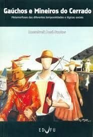 GAÚCHOS E MINEIROS DO CERRADO, livro de Metamorfoses das diferentes temporalidades e lógicas sociais