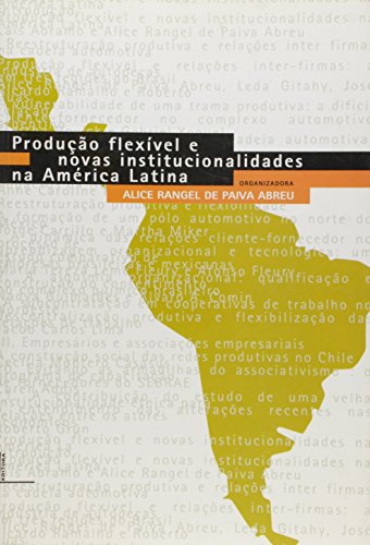 Produção flexível e novas institucionalidades na América Latina, livro de Alice Rangel de Paiva Abreu
