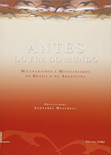Antes do fim do mundo: milenarismos e messianismos no Brasil e na Argentina, livro de Leonarda Musumeci