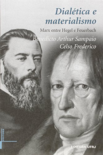Dialética e materialismo: Marx entre Hegel e Feuerbach, livro de Benedicto Arthur Sampaio, Celso Frederico