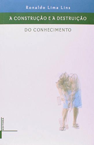 Construção e a destruição do conhecimento, A, livro de Ronaldo Lima Lins