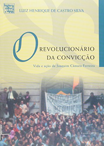 Revolucionário da convicção, O: vida e ação de Joaquim Câmara Ferreira, livro de Luiz Henrique de Castro e Silva