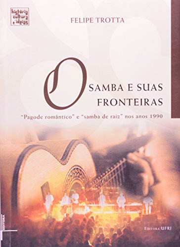 Samba e suas fronteiras, O: "pagode romântico" e "samba de raiz" nos anos 1990, livro de Felipe Trotta