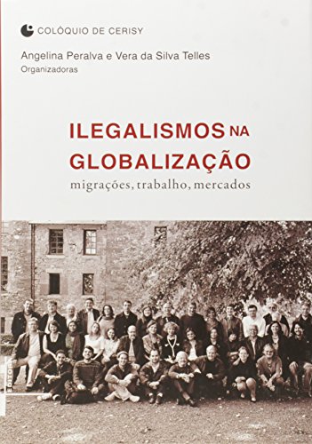 Ilegalismos na globalização: migração, trabalho, mercado, livro de Angelina Peralva, Vera da Silva Telles