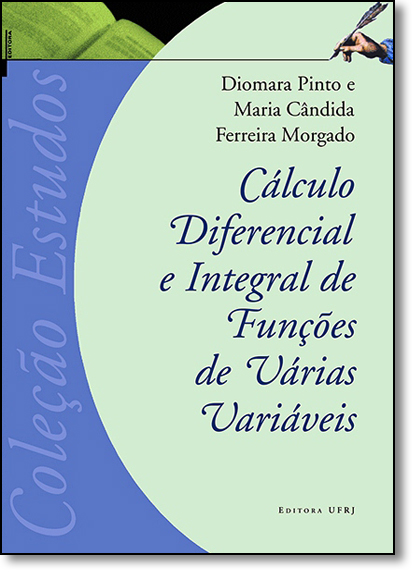 Cálculo diferencial e integral de funções de várias variáveis  ED. 4, livro de Diomara Pinto, Maria Cândida Ferreira Morgado