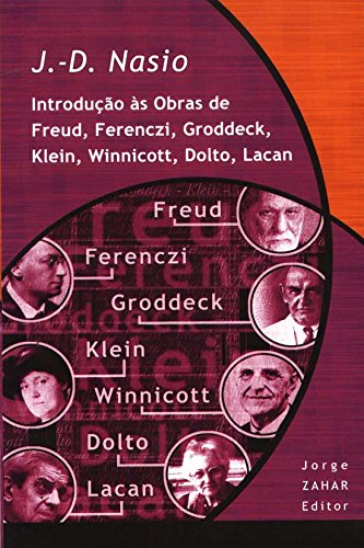 Introdução às Obras de Freud, Ferenczi, Groddeck, Klein, Winnicott, Dolto, Lacan - Coleção Transmissão da Psicanálise, livro de J.-D. Nasio