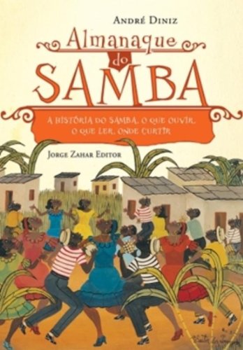 Almanaque do samba - A história do samba, o que ouvir, o que ler, onde curtir, livro de André Diniz
