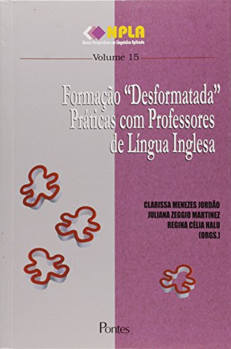 Formação "Desformatada" Praticas com Professores de Lingua Inglesa - Vol.15, livro de Clarissa Menezes | Juliana Zeggio | Regina Célia