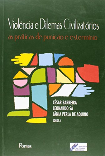 Violência e Dilemas Civilizatórios: as Práticas de Punição e o Extermínio, livro de César Barreira