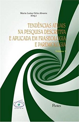 Tendências Atuais na Pesquisa Descrita e Aplicada em Fraseologia e Paremiologia - Vol.1, livro de Maria Luisa Ortiz Alvares