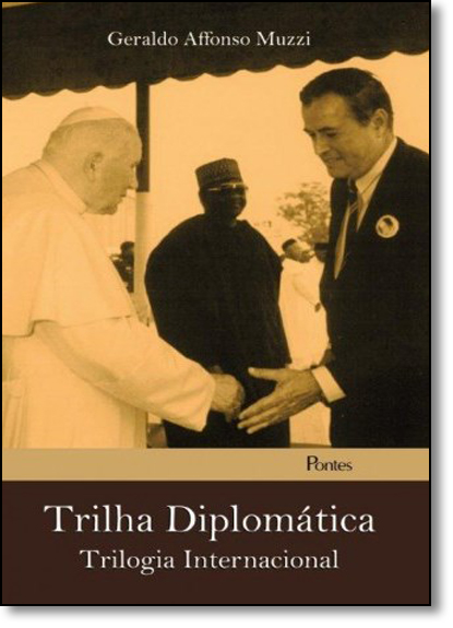 Trilha Diplomática: Trilogia Internacional, livro de Geraldo Affonso Muzzi