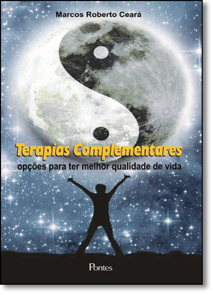 Terapias Complementares: Opções Para ter Melhor Qualidade de Vida, livro de Marcos Roberto Ceará