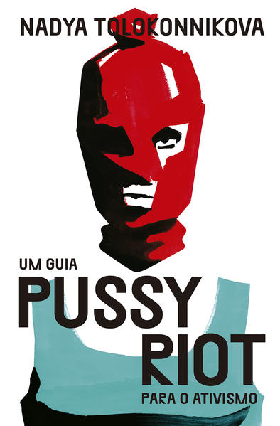 Um guia Pussy Riot para o ativismo, livro de Nadya Tolokonnikova