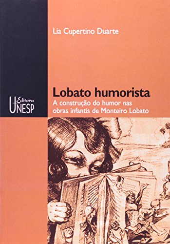 LOBATO HUMORISTA: A CONSTRUCAO DO HUMOR NAS OBRAS INFANTIS DE MONTEIRO LOBA, livro de Newton Duarte