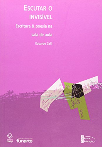 Escutar o Invisivel: Escritura e Poesia na Sala de Aula, livro de Lea Elisa Silingowschi Calil