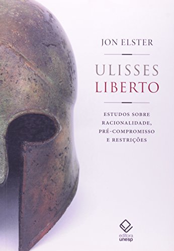 Ulisses Liberto - estudos sobre racionalidade, pré-compromisso e restrições, livro de Jon Elster