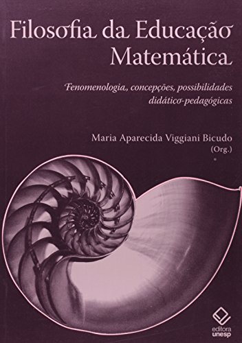 Filosofia da Educação Matemática - Fenomenologia, Concepções, Possibilidades Didático-Pedagógicas, livro de Maria Aparecida Viggiani Bicudo (Org.)