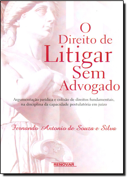 Direito de Litigar Sem Advogado, O, livro de Fernando Antônio de Souza e Silva