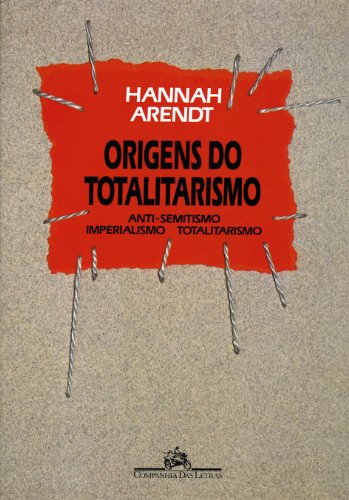 Origens do totalitarismo - Anti-semitismo, imperialismo, totalitarismo, livro de Hannah Arendt