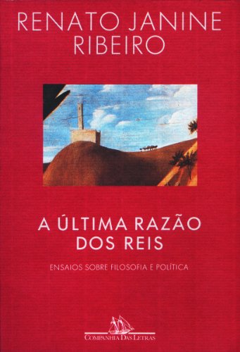 A ÚLTIMA RAZÃO DOS REIS, livro de Renato Janine Ribeiro