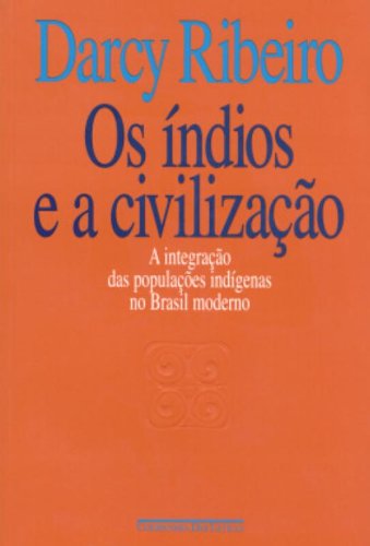 Os índios e a civilização - A integração dos indígenas no Brasil moderno, livro de Darcy Ribeiro