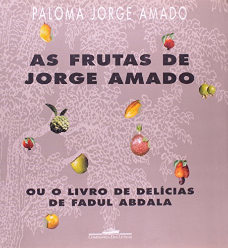 As frutas de Jorge Amado - O livro de delícias de Fadul Abdala, livro de Paloma Jorge Amado