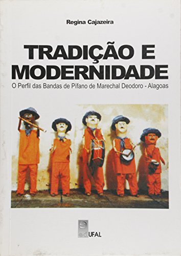 Tradicao E Modernidade- O Perfil Das Bandas De Pifano De Marechal Deod, livro de Regina Cajazeira