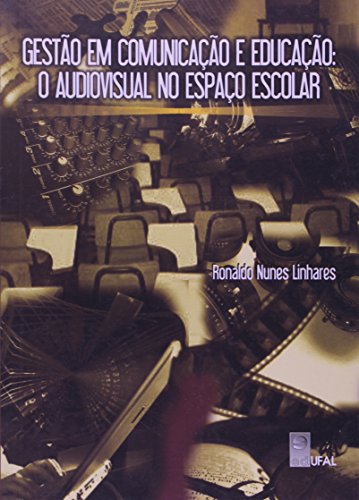 Gestão De Comunicação E Educação. O Audiovisual No Espaço Escolar, livro de Ronaldo Linhares