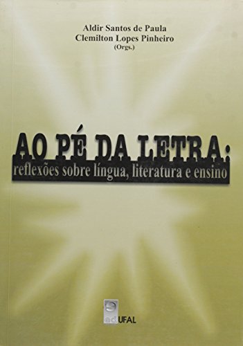 Ao Pe Da Letra Reflexoes Sobre Lingua - Literatura E Ensino, livro de Clemilton Lopes;Paula, Aldir Santos De Pinheiro