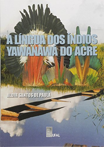 Lingua Dos Indios Yawanawa Do Acre, livro de naobuscaraspornenhumautor