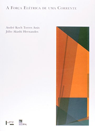 A Forca Eletrica De Uma Corrente, livro de André Koch Torres^Hernandes, Júlio Akashi Assis