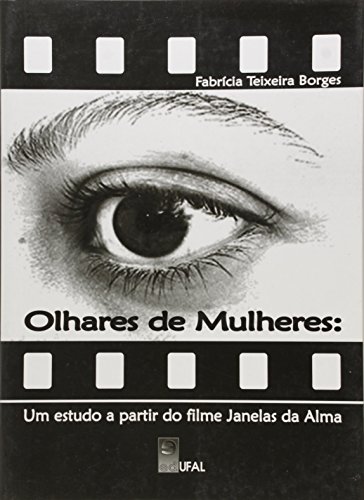 Olhares De Mulheres - Um Estudo A Partir Do Filme Janelas Da Alma, livro de Fabricia Teixeira Borges