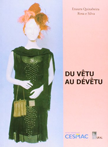 Do Traje Ao Ultraje. Du Vêtu Au Dévêtu - Bilingue Francês E Português, livro de Enaura Quixabeira Rosa E Silva