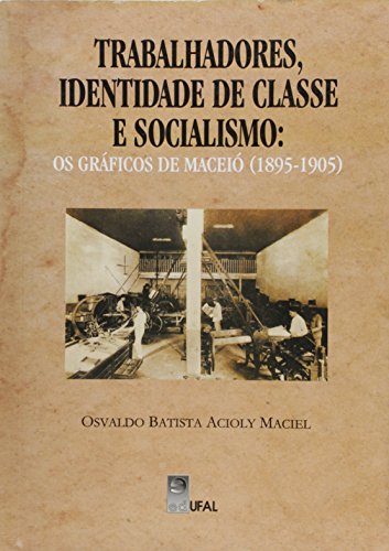 Trabalhadores, Identidade De Classe E Socialismo - Os Graficos De Mace, livro de naobuscaraspornenhumautor