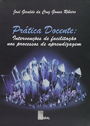 Prática Docente. Intervenções De Facilitação Nos Processos De Aprendizagem, livro de José Geraldo da Cruz Gomes Ribeiro