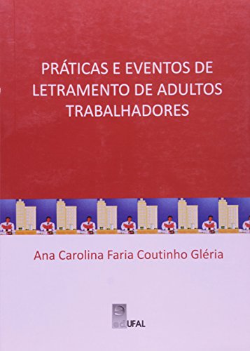 Práticas E Eventos De Letramento De Adultos Trabalhadores, livro de Ana Carolina Faria Coutinho Gléria