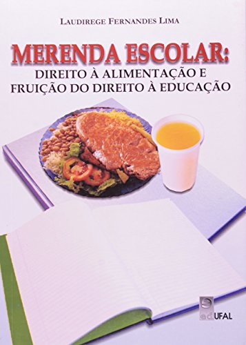 Merenda Escolar. Direito À Alimentação E Fruição Do Direito à Educação, livro de Laudirege Fernandes Lima
