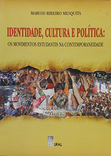 Identidade, Cultura e Política. Os Movimentos Estudantis na Contemporaneidade, livro de Marcos Ribeiro Mesquita