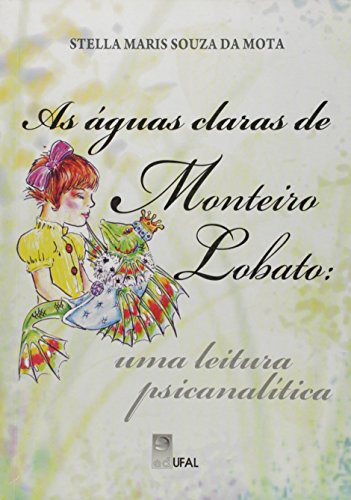 As Águas Claras de Monteiro Lobato. Uma Leitura Psicanalítica, livro de Stella Maris Souza da Mota