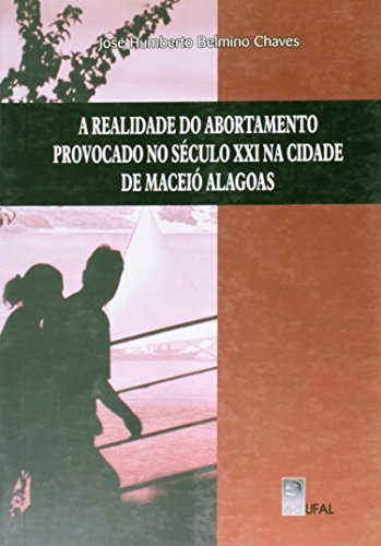 Realidade Do Abortamento Provocado No Seculo Xxi Na Cidade De Maceio -, livro de Jose Humberto Belmino Chaves