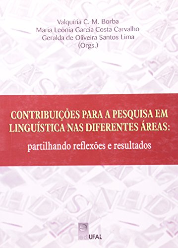 Contribuições Para A Pesquisa Em Linguística Nas áreas Partilhando Reflexões E Resultados, livro de Valquíria C. M. Borba