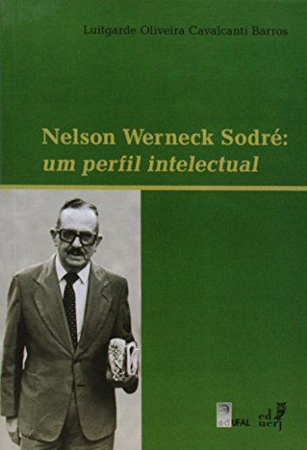 Nelson Werneck Sodré. Um Perfil Intelectual, livro de Luitgarde Oliveira Cavalcante Barros