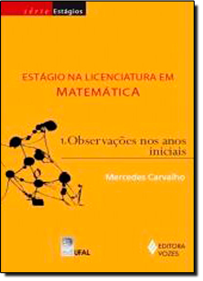 Estágio na Licenciatura em Matemática - Vol.1 - Observações nos Anos Iniciais, livro de Mercedes Carvalho