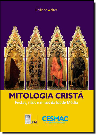Mitologia Cristã - Festas, Rios e Mitos da Idade Média, livro de Philippe Walter