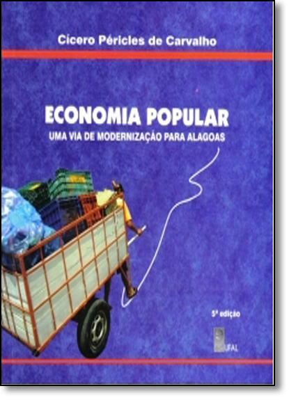 Economia Popular: Uma Via de Modernização Para Alagoas, livro de Cícero Péricles de Carvalho