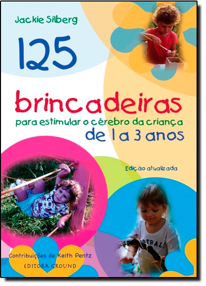 125 Brincadeiras Para Estimular o Cérebro da Criança de 1 a 3 Anos, livro de Jackie Silberg