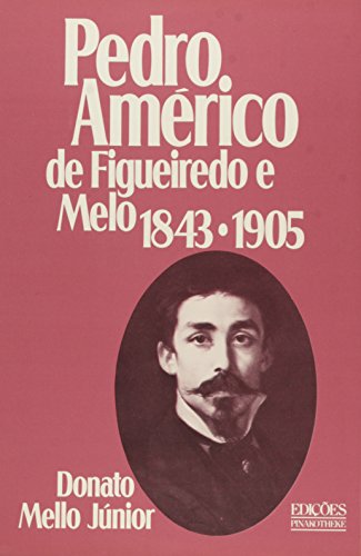 Pedro Americo de Figueiredo e Melo: 1843-1905, livro de Donato Mello Junior