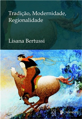Tradição, modernidade, regionalidade - Poesia regionalista gauchesca de 1922 a 1932, livro de Lisana Bertussi